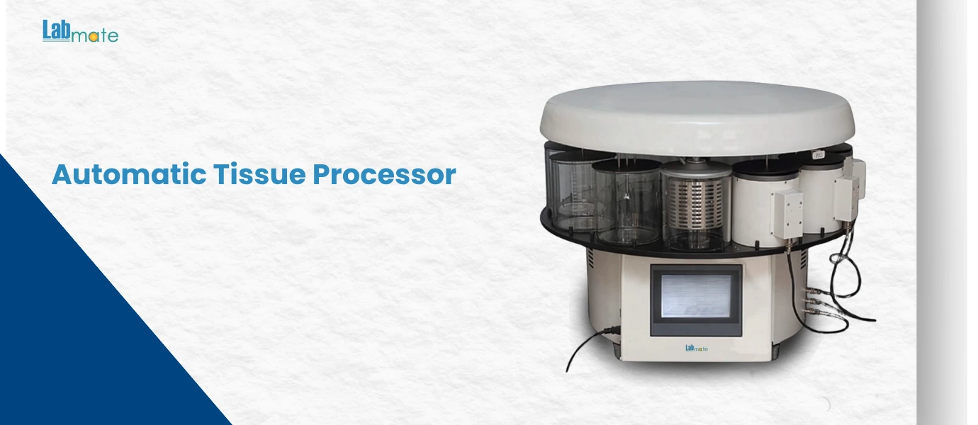 Automatic Tissue Processors: A Histology Lab Guide To Faster, Better Tissue Processing